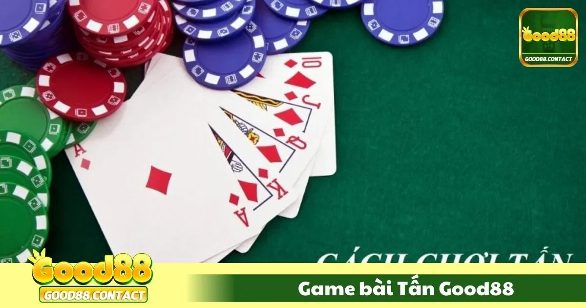 Game Bài Tấn Good88 - Đấu Trí Đỉnh Cao, Chất Việt Đặc Biệt 2 game bai tan good881 28 1
