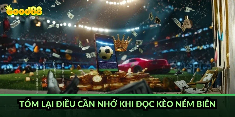 Tóm lại điều cần nhớ khi đọc kèo ném biên